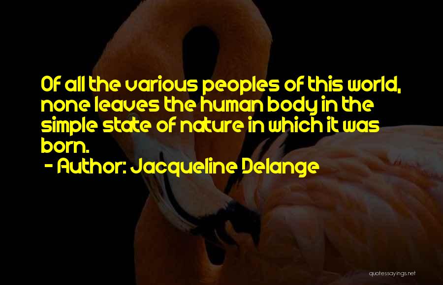 Jacqueline Delange Quotes: Of All The Various Peoples Of This World, None Leaves The Human Body In The Simple State Of Nature In