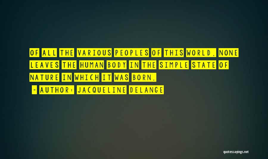 Jacqueline Delange Quotes: Of All The Various Peoples Of This World, None Leaves The Human Body In The Simple State Of Nature In