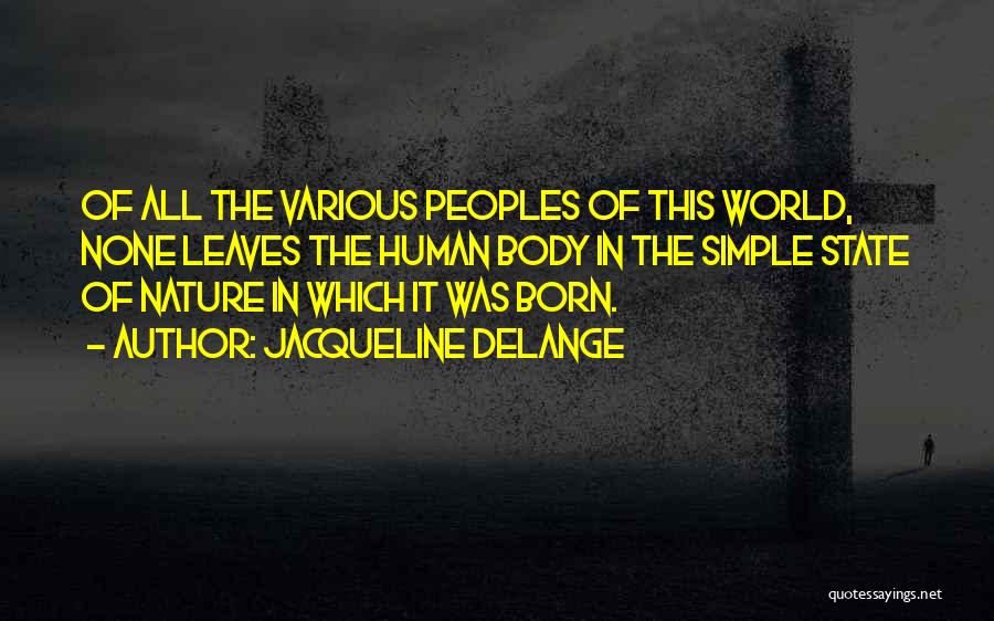 Jacqueline Delange Quotes: Of All The Various Peoples Of This World, None Leaves The Human Body In The Simple State Of Nature In