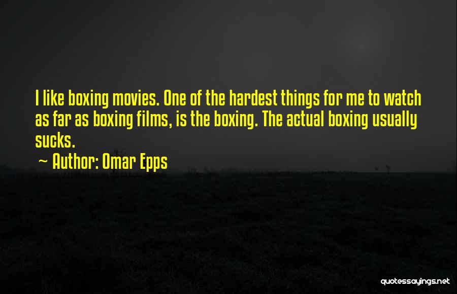 Omar Epps Quotes: I Like Boxing Movies. One Of The Hardest Things For Me To Watch As Far As Boxing Films, Is The