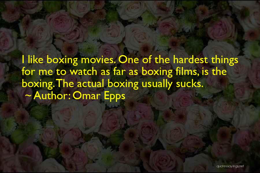 Omar Epps Quotes: I Like Boxing Movies. One Of The Hardest Things For Me To Watch As Far As Boxing Films, Is The