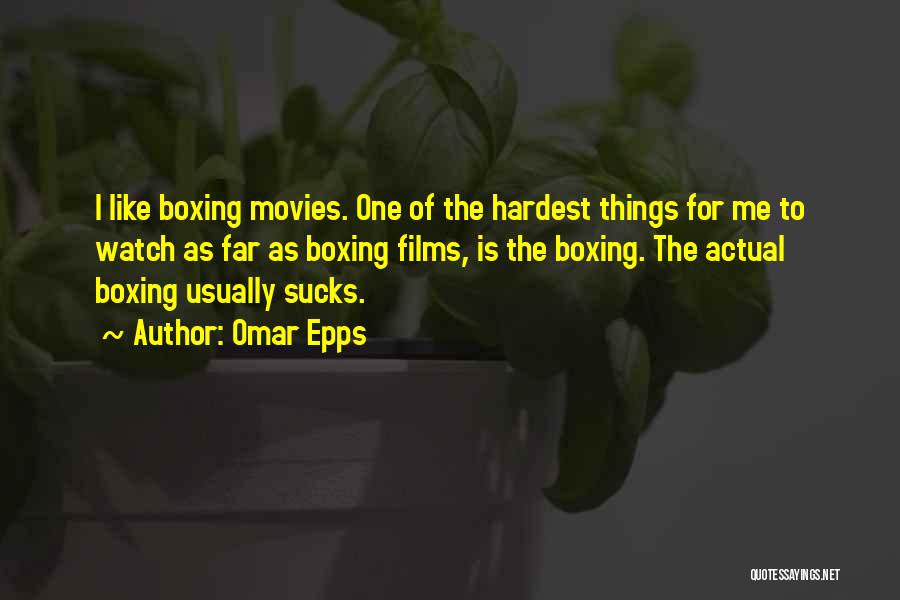 Omar Epps Quotes: I Like Boxing Movies. One Of The Hardest Things For Me To Watch As Far As Boxing Films, Is The