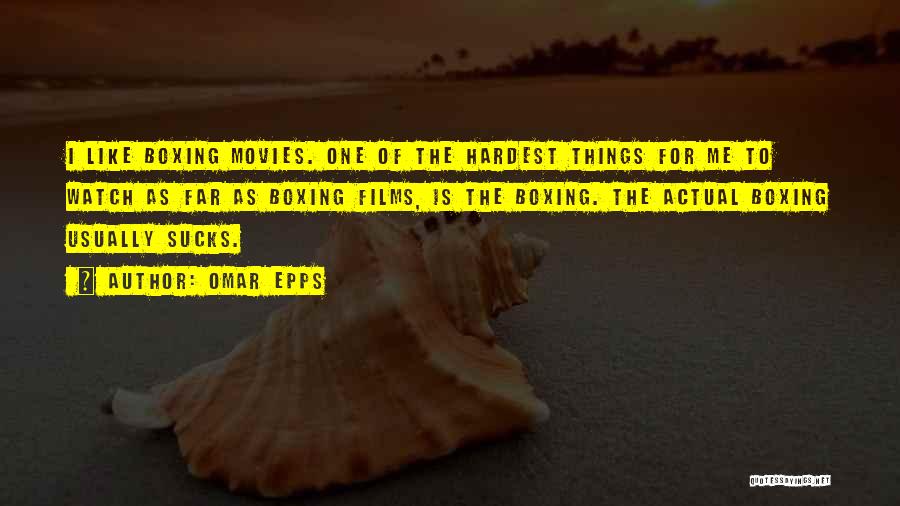 Omar Epps Quotes: I Like Boxing Movies. One Of The Hardest Things For Me To Watch As Far As Boxing Films, Is The