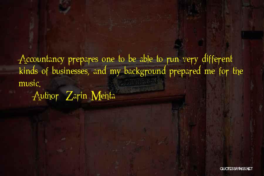 Zarin Mehta Quotes: Accountancy Prepares One To Be Able To Run Very Different Kinds Of Businesses, And My Background Prepared Me For The