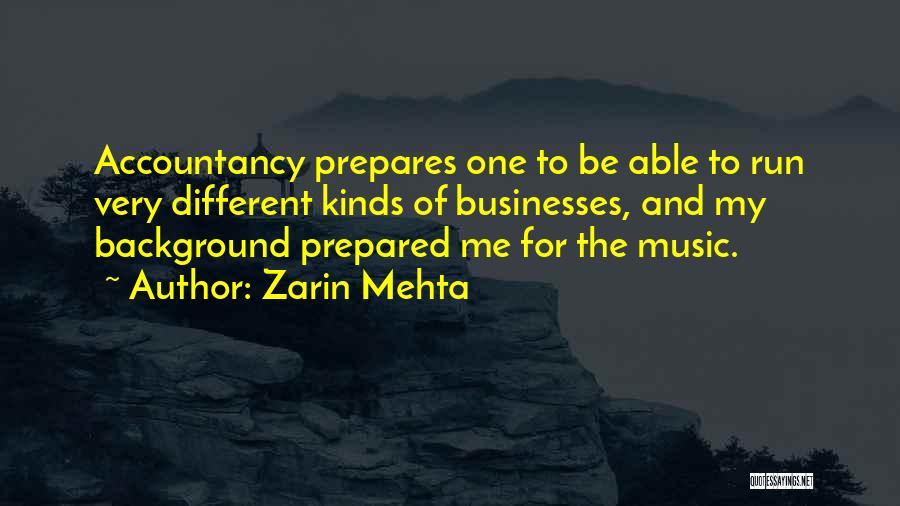 Zarin Mehta Quotes: Accountancy Prepares One To Be Able To Run Very Different Kinds Of Businesses, And My Background Prepared Me For The