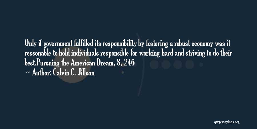 Calvin C. Jillson Quotes: Only If Government Fulfilled Its Responsibility By Fostering A Robust Economy Was It Ressonable To Hold Individuals Responsible For Working