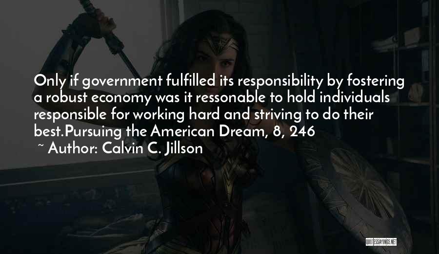 Calvin C. Jillson Quotes: Only If Government Fulfilled Its Responsibility By Fostering A Robust Economy Was It Ressonable To Hold Individuals Responsible For Working