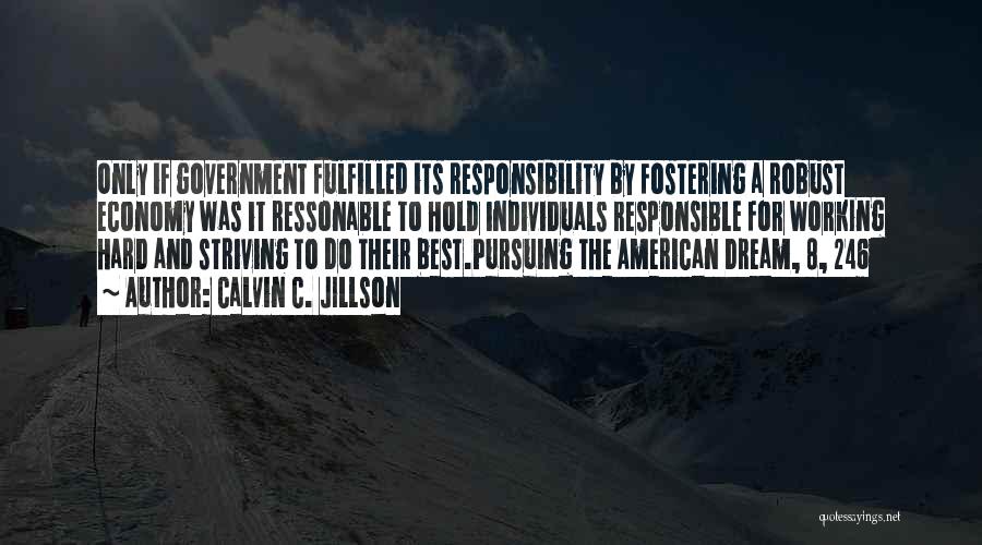 Calvin C. Jillson Quotes: Only If Government Fulfilled Its Responsibility By Fostering A Robust Economy Was It Ressonable To Hold Individuals Responsible For Working