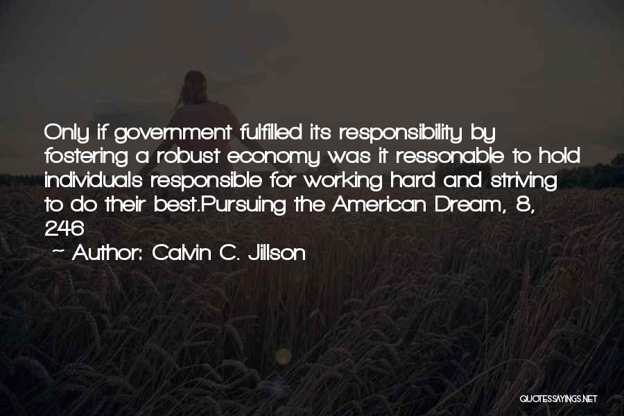 Calvin C. Jillson Quotes: Only If Government Fulfilled Its Responsibility By Fostering A Robust Economy Was It Ressonable To Hold Individuals Responsible For Working