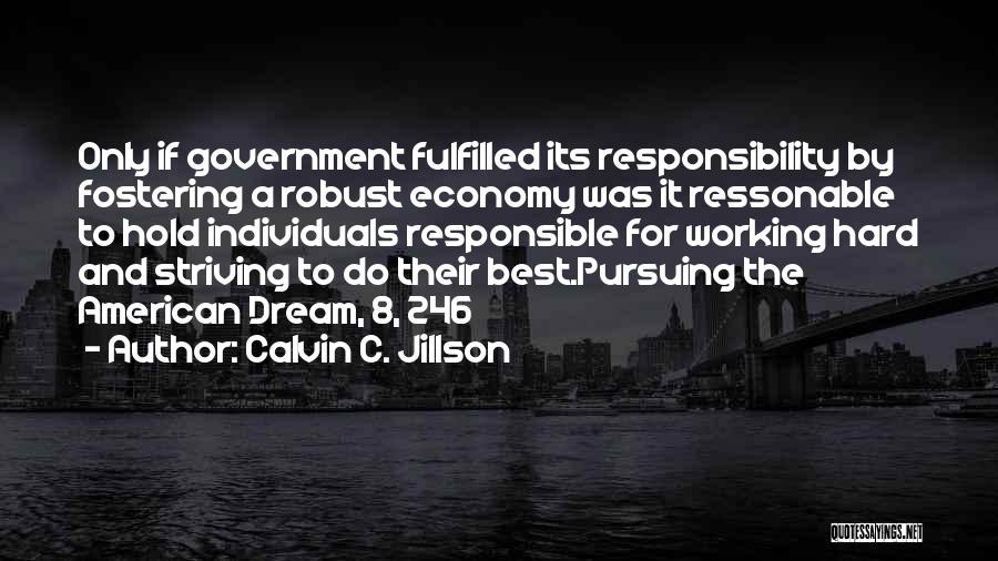 Calvin C. Jillson Quotes: Only If Government Fulfilled Its Responsibility By Fostering A Robust Economy Was It Ressonable To Hold Individuals Responsible For Working