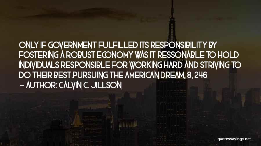 Calvin C. Jillson Quotes: Only If Government Fulfilled Its Responsibility By Fostering A Robust Economy Was It Ressonable To Hold Individuals Responsible For Working