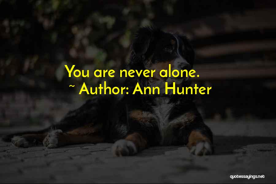 Ann Hunter Quotes: You Are Never Alone.