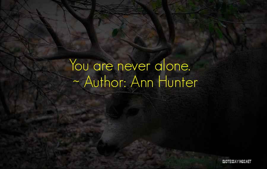 Ann Hunter Quotes: You Are Never Alone.