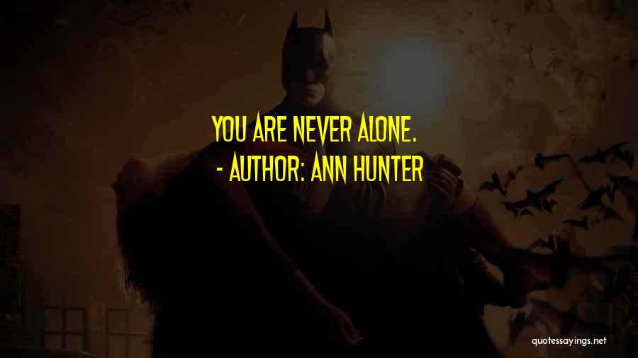 Ann Hunter Quotes: You Are Never Alone.