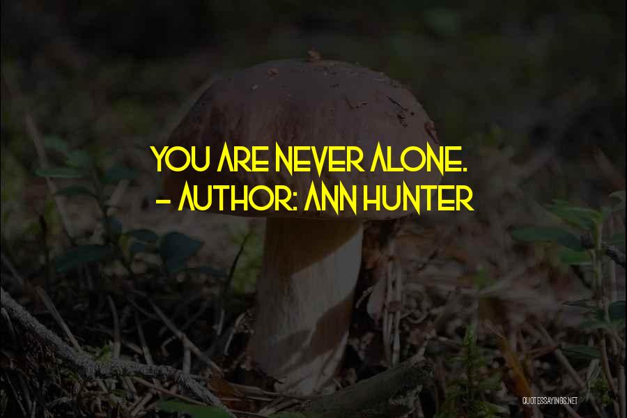 Ann Hunter Quotes: You Are Never Alone.