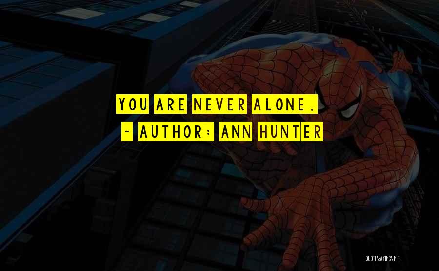 Ann Hunter Quotes: You Are Never Alone.