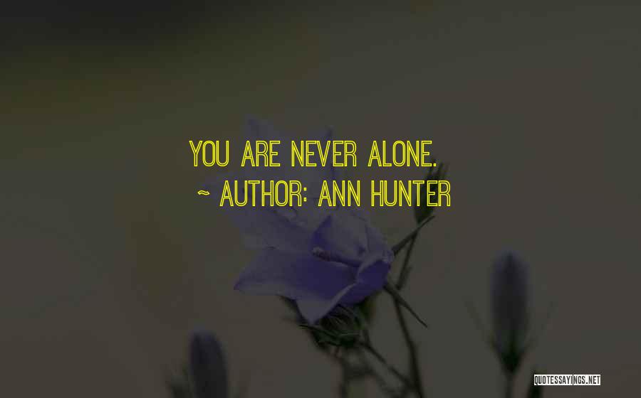 Ann Hunter Quotes: You Are Never Alone.