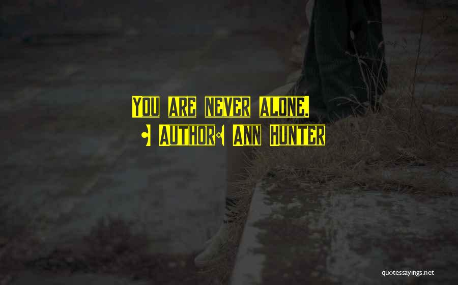 Ann Hunter Quotes: You Are Never Alone.