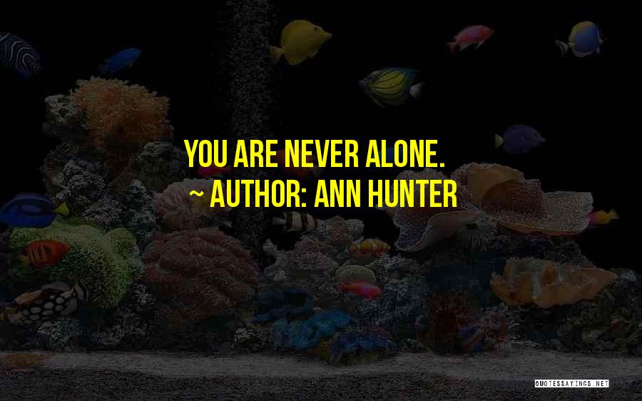 Ann Hunter Quotes: You Are Never Alone.