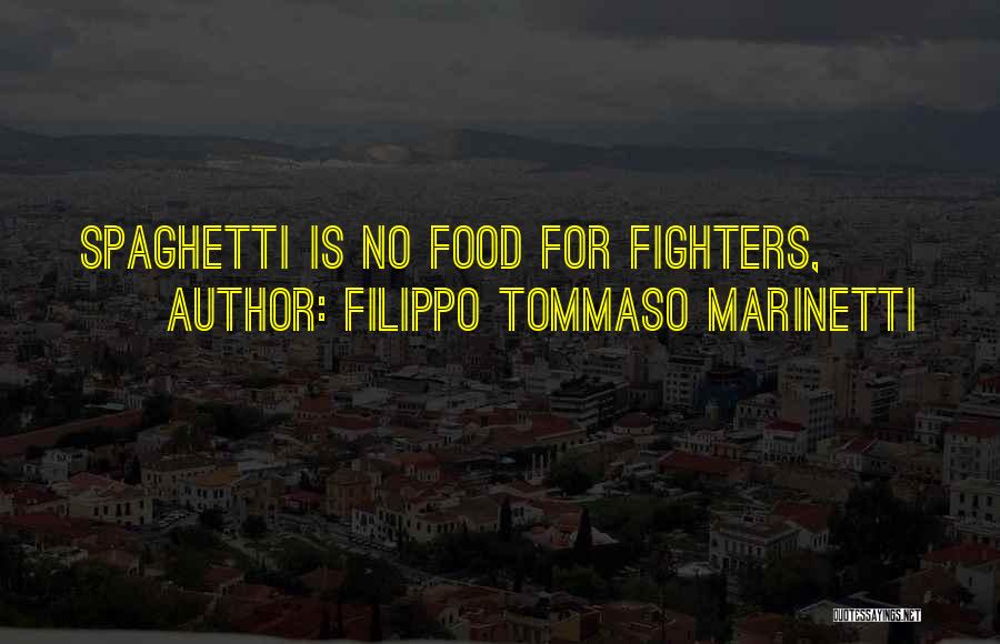 Filippo Tommaso Marinetti Quotes: Spaghetti Is No Food For Fighters,