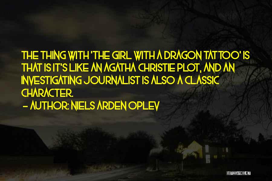 Niels Arden Oplev Quotes: The Thing With 'the Girl With A Dragon Tattoo' Is That Is It's Like An Agatha Christie Plot, And An