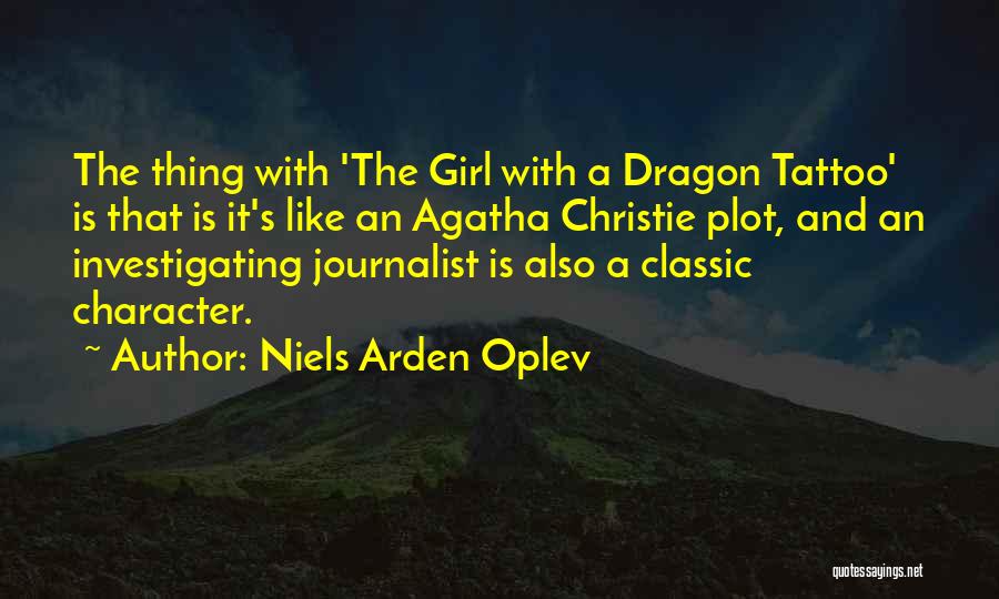 Niels Arden Oplev Quotes: The Thing With 'the Girl With A Dragon Tattoo' Is That Is It's Like An Agatha Christie Plot, And An