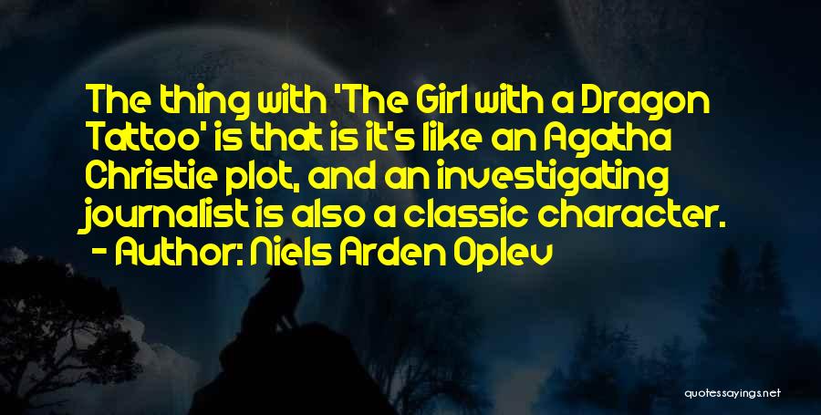 Niels Arden Oplev Quotes: The Thing With 'the Girl With A Dragon Tattoo' Is That Is It's Like An Agatha Christie Plot, And An