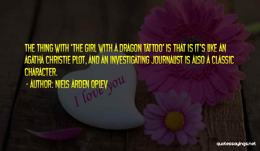 Niels Arden Oplev Quotes: The Thing With 'the Girl With A Dragon Tattoo' Is That Is It's Like An Agatha Christie Plot, And An