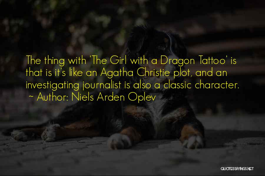 Niels Arden Oplev Quotes: The Thing With 'the Girl With A Dragon Tattoo' Is That Is It's Like An Agatha Christie Plot, And An