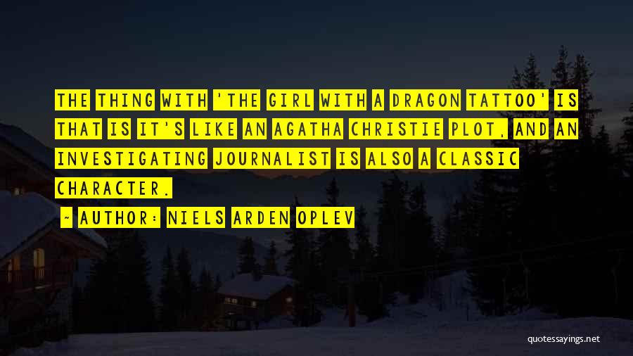 Niels Arden Oplev Quotes: The Thing With 'the Girl With A Dragon Tattoo' Is That Is It's Like An Agatha Christie Plot, And An