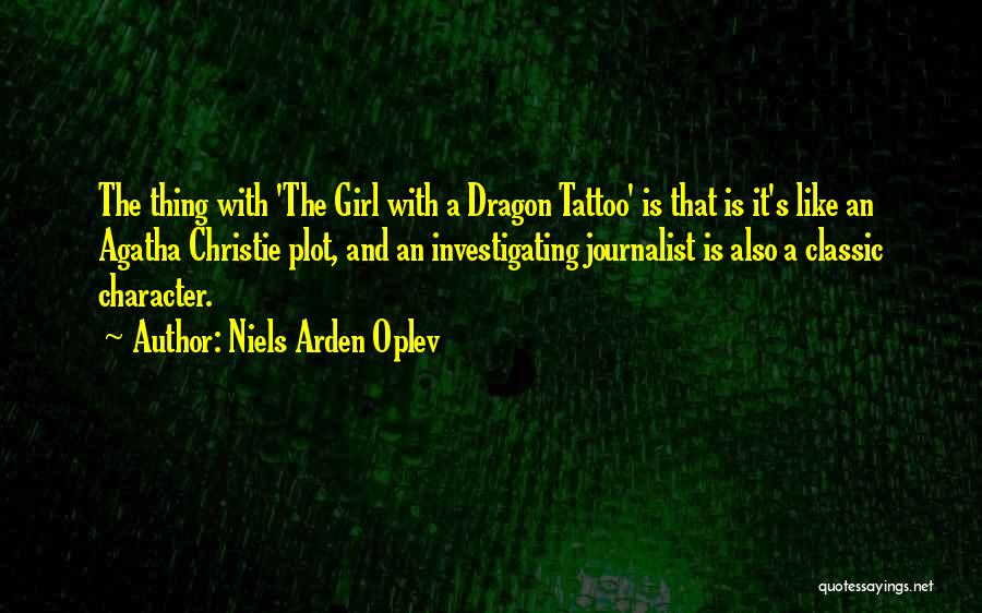 Niels Arden Oplev Quotes: The Thing With 'the Girl With A Dragon Tattoo' Is That Is It's Like An Agatha Christie Plot, And An