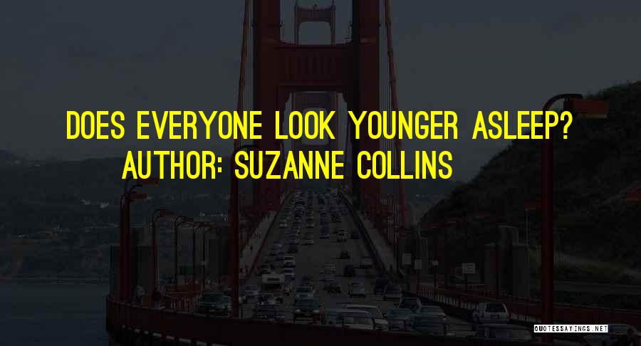 Suzanne Collins Quotes: Does Everyone Look Younger Asleep?