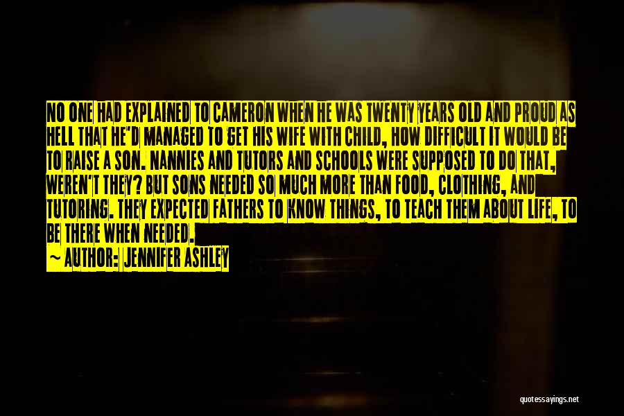 Jennifer Ashley Quotes: No One Had Explained To Cameron When He Was Twenty Years Old And Proud As Hell That He'd Managed To