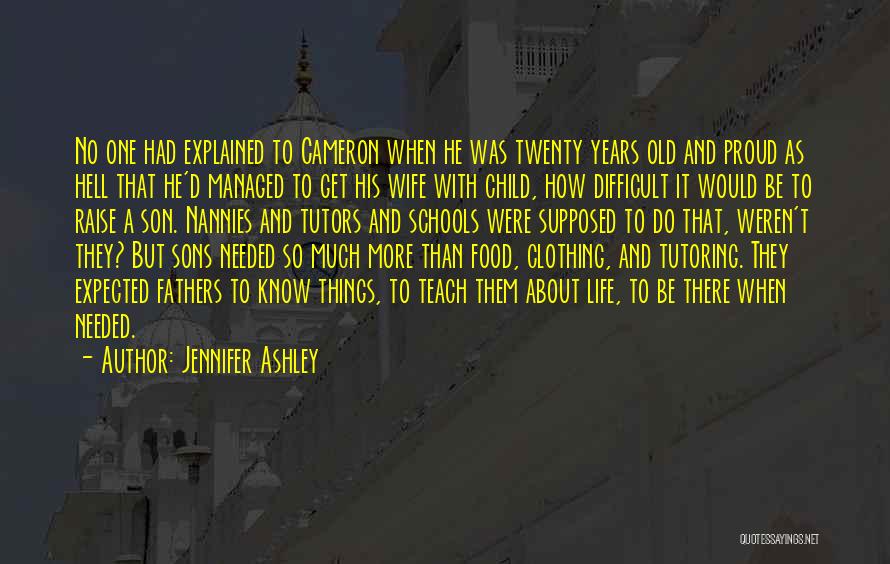 Jennifer Ashley Quotes: No One Had Explained To Cameron When He Was Twenty Years Old And Proud As Hell That He'd Managed To