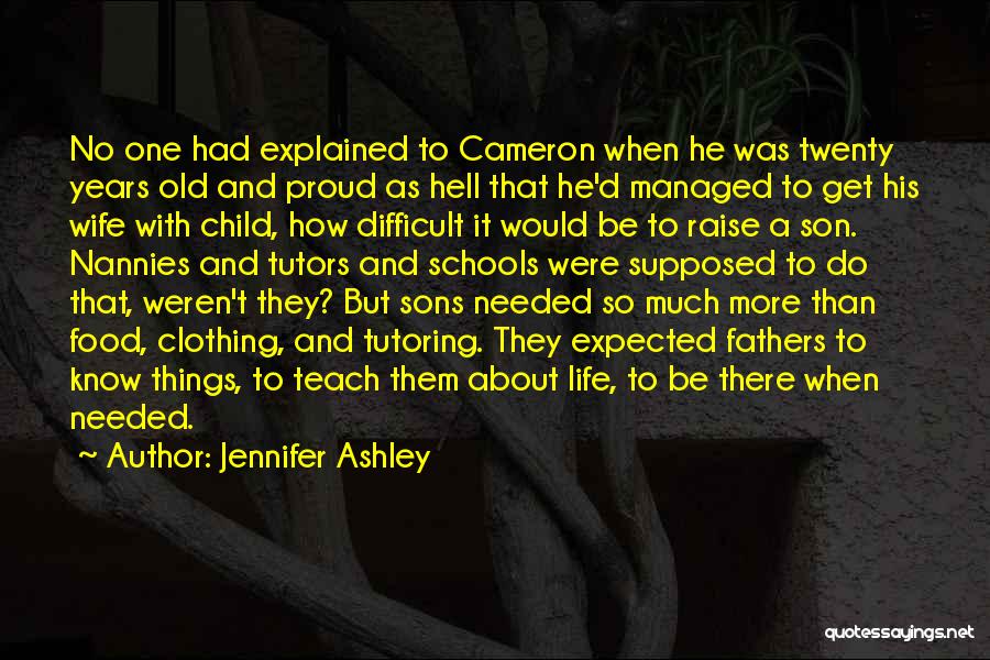 Jennifer Ashley Quotes: No One Had Explained To Cameron When He Was Twenty Years Old And Proud As Hell That He'd Managed To