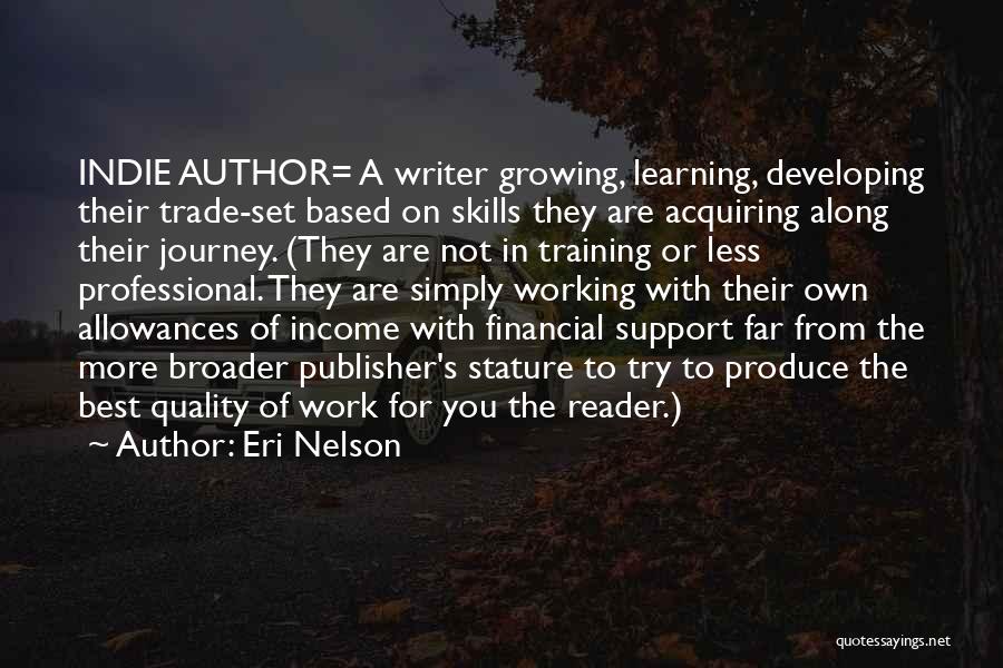 Eri Nelson Quotes: Indie Author= A Writer Growing, Learning, Developing Their Trade-set Based On Skills They Are Acquiring Along Their Journey. (they Are