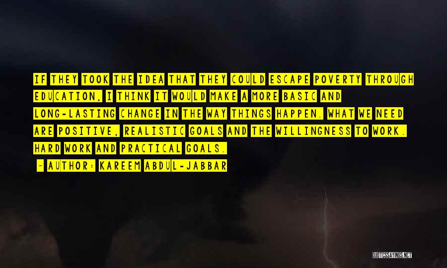 Kareem Abdul-Jabbar Quotes: If They Took The Idea That They Could Escape Poverty Through Education, I Think It Would Make A More Basic