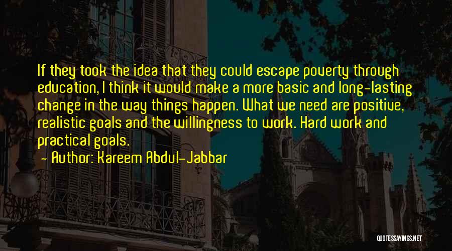 Kareem Abdul-Jabbar Quotes: If They Took The Idea That They Could Escape Poverty Through Education, I Think It Would Make A More Basic