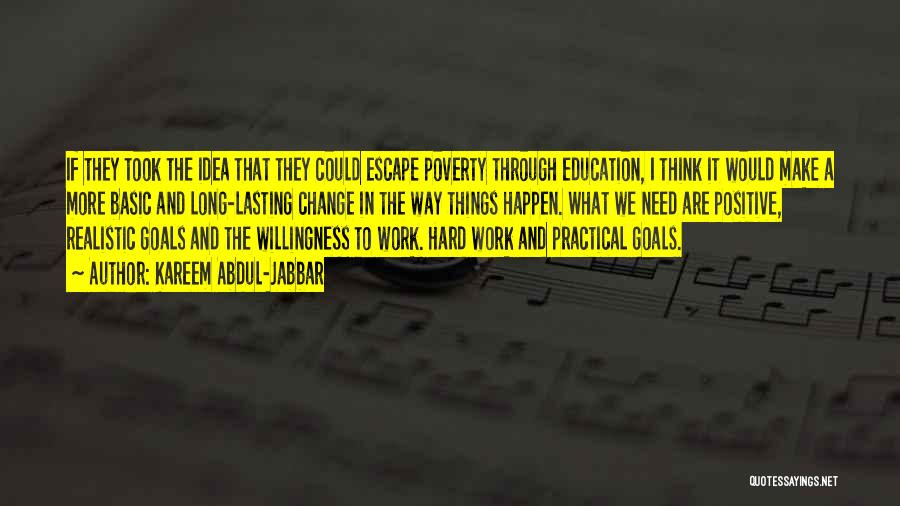 Kareem Abdul-Jabbar Quotes: If They Took The Idea That They Could Escape Poverty Through Education, I Think It Would Make A More Basic