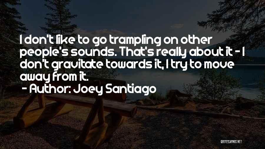 38701 Quotes By Joey Santiago