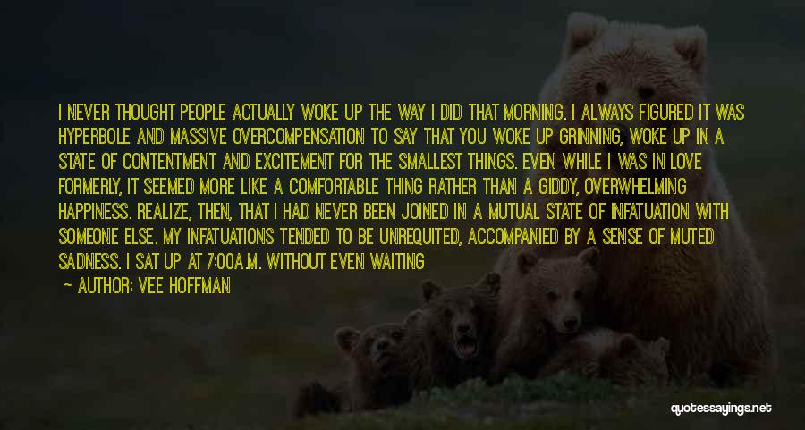 Vee Hoffman Quotes: I Never Thought People Actually Woke Up The Way I Did That Morning. I Always Figured It Was Hyperbole And