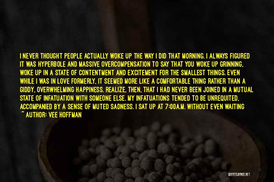 Vee Hoffman Quotes: I Never Thought People Actually Woke Up The Way I Did That Morning. I Always Figured It Was Hyperbole And