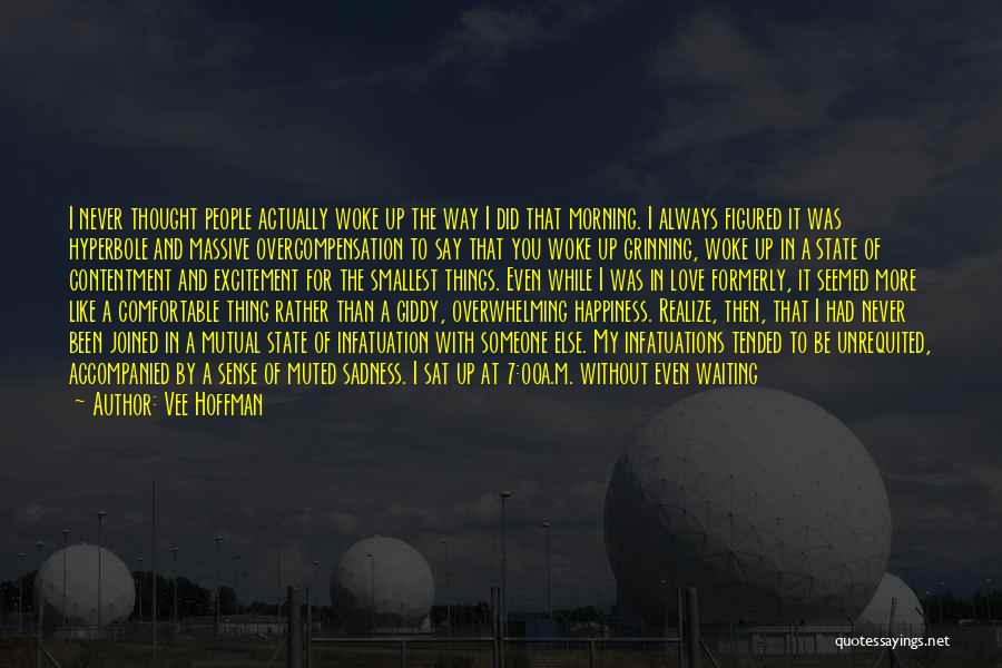 Vee Hoffman Quotes: I Never Thought People Actually Woke Up The Way I Did That Morning. I Always Figured It Was Hyperbole And