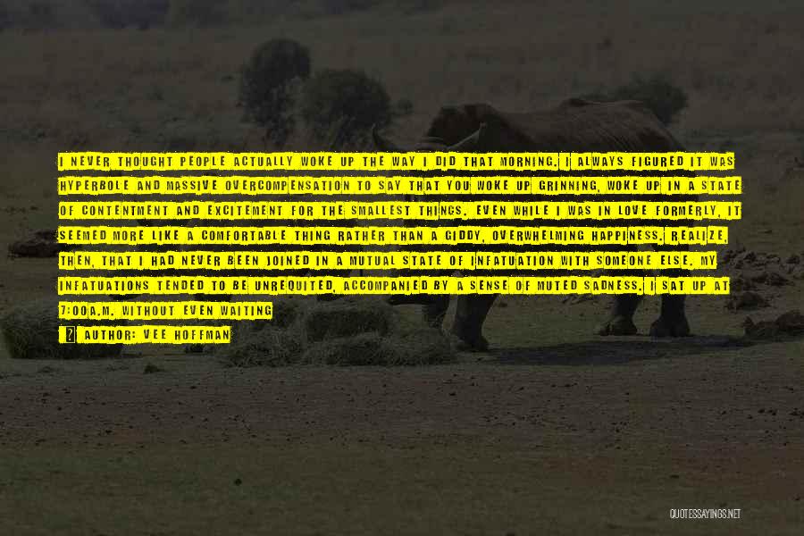 Vee Hoffman Quotes: I Never Thought People Actually Woke Up The Way I Did That Morning. I Always Figured It Was Hyperbole And