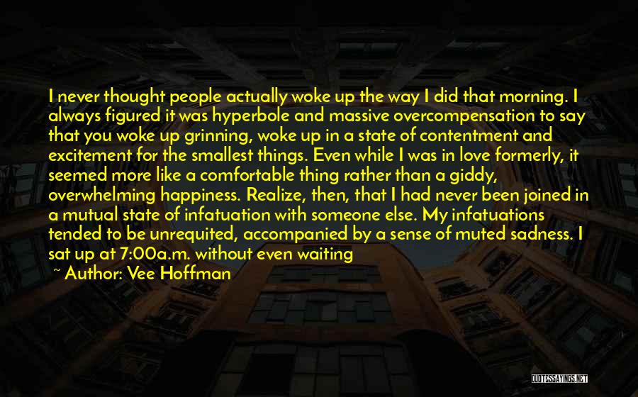 Vee Hoffman Quotes: I Never Thought People Actually Woke Up The Way I Did That Morning. I Always Figured It Was Hyperbole And