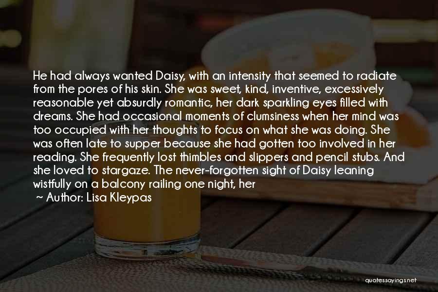 Lisa Kleypas Quotes: He Had Always Wanted Daisy, With An Intensity That Seemed To Radiate From The Pores Of His Skin. She Was