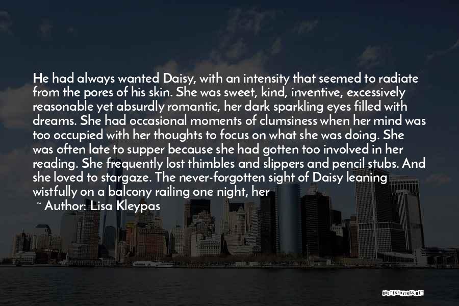 Lisa Kleypas Quotes: He Had Always Wanted Daisy, With An Intensity That Seemed To Radiate From The Pores Of His Skin. She Was