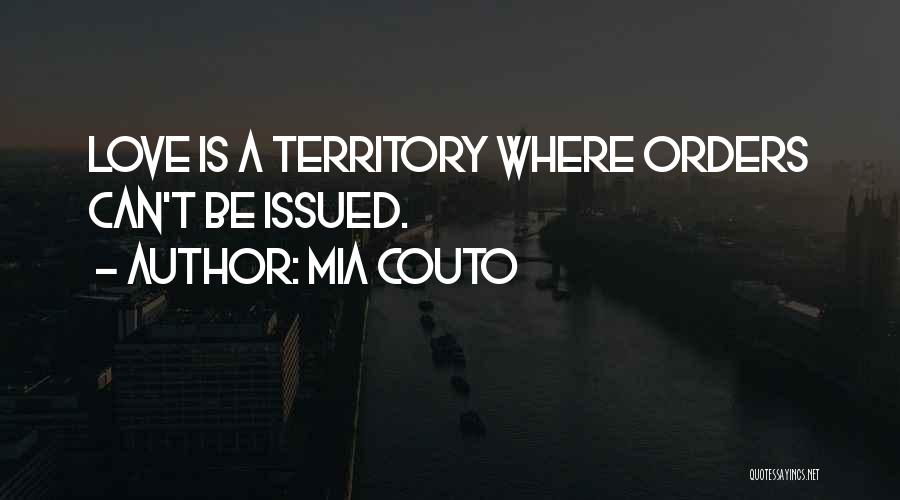 Mia Couto Quotes: Love Is A Territory Where Orders Can't Be Issued.