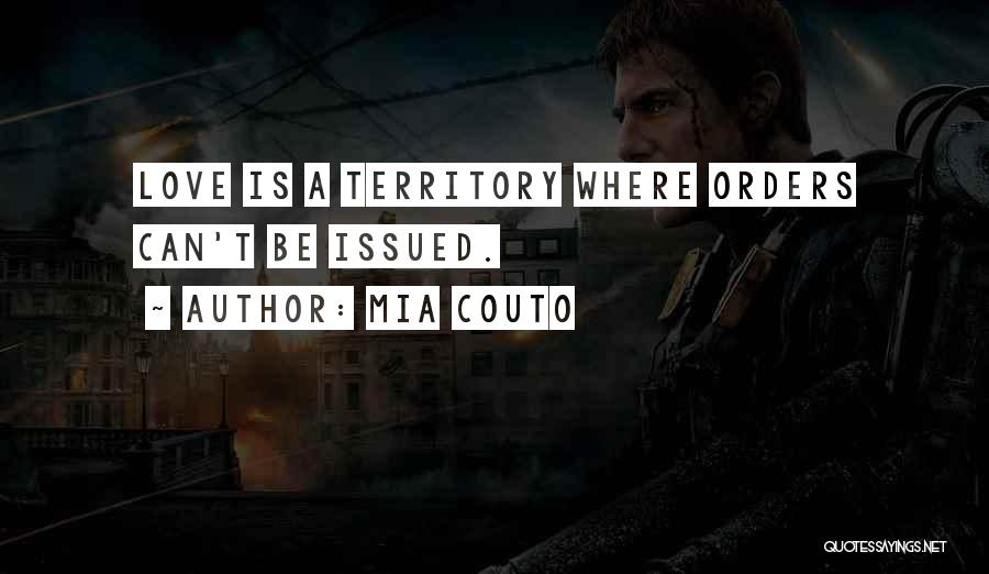 Mia Couto Quotes: Love Is A Territory Where Orders Can't Be Issued.