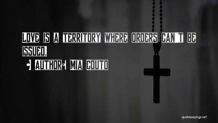 Mia Couto Quotes: Love Is A Territory Where Orders Can't Be Issued.